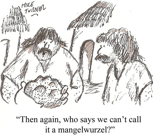 'Then again, who says we can't call it a mangelwurzel?'