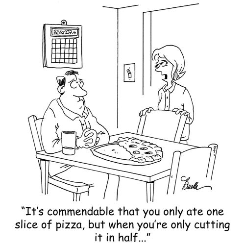 'It's commendable that you only ate one slice of pizza, but when you're only cutting it in half...'