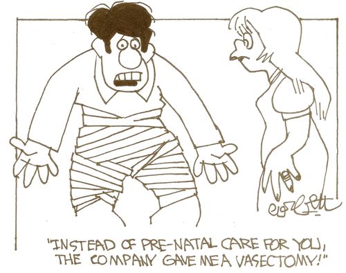 'Instead of pre-natal care for you, the company gave me a vasectomy!'