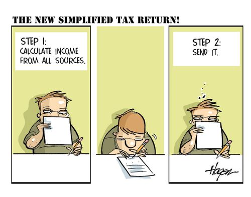 The New Simplified Tax Return!...Step 1: Calculate income from all sources...Step 2: Send it.