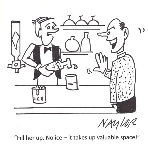 'Fill her up. No ice - it takes up valuable space!'