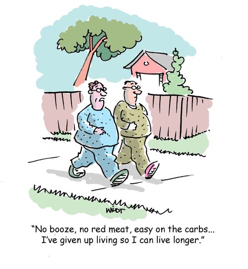 'No booze, no red meat, easy on the carbs...I've given up living so I can live longer.'
