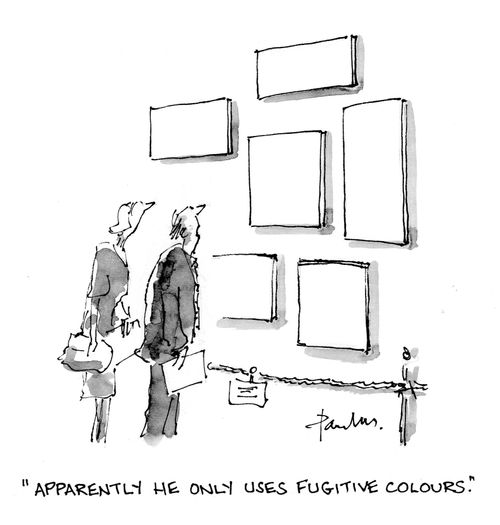 'Apparently he only uses fugitive colours.'