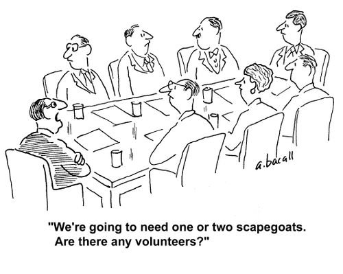 'We're going to need one or two scapegoats. Are there any volunteers?'