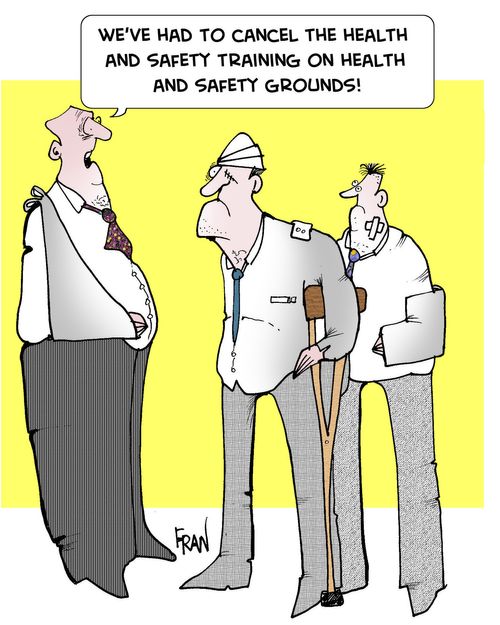 We've had to cancel the health and safety training on health and safety grounds!