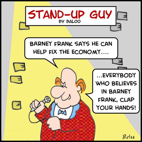 'Barney Frank says he can help fix the economy....Everybody who believes in Barney Frank, clap your hands!'