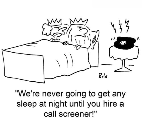 'We're never going to get any sleep at night until you hire a call screener!'