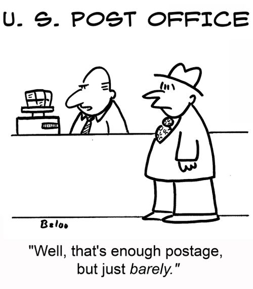 U. S. POST OFFICE, 'Well, that's enough postage, but just barely.'
