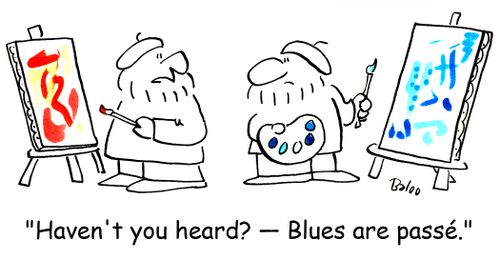 'Haven't you heard? -- Blues are passe.'