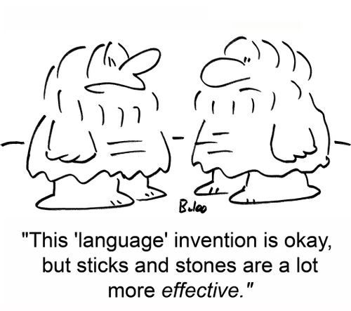 'This 'language' invention is okay, but sticks and stones are a lot more effective.'