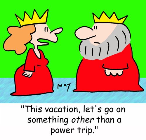 'This vacation, let's go on something OTHER than a power trip.'