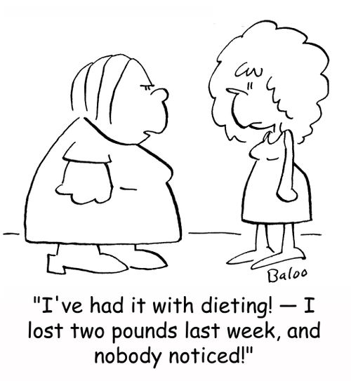 'I've had it with dieting! -- I lost two pounds last week and nobody noticed!'