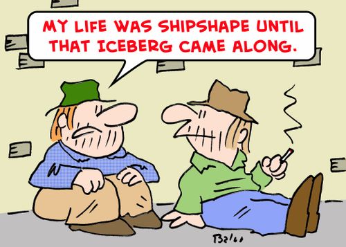 'My life was shipshape until that iceberg came along.'