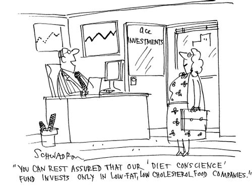 'You can rest assured that our 'diet conscience' fund invests only in low-fat, low cholesterol food companies.'