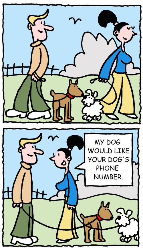 My dog would like your dog's phone number.