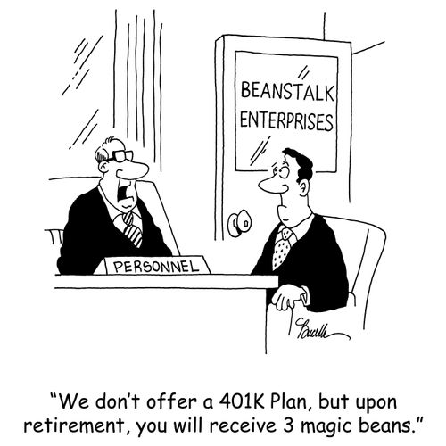 'We don't offer a 401K Plan, but upon retirement, you will receive 3 magic beans.'