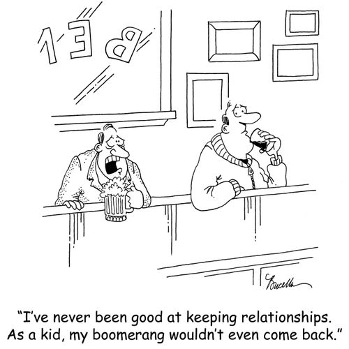 'I've never been good at keeping relationships. As a kid, my boomerang wouldn't even come back.'