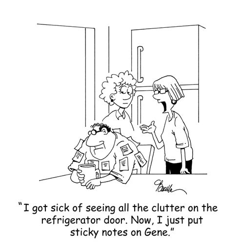 'I got sick of seeing all the clutter on the refrigerator door. Now, I just put sticky notes on Gene.'