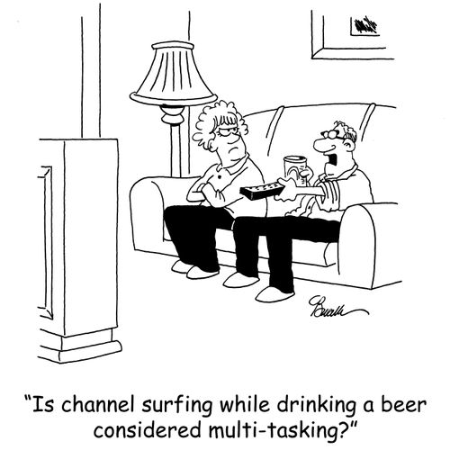 'Is channel surfing while drinking beer considered multi-tasking?'