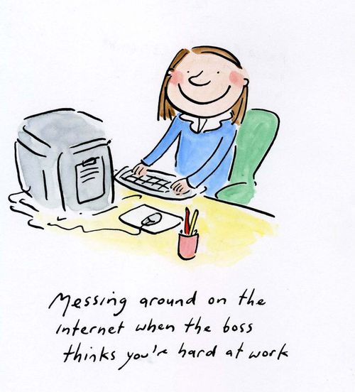 Messing around on the internet when your boss thinks you're hard at work.