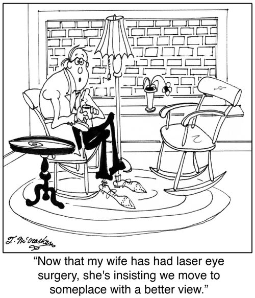 'Now that my wife has had laser eye surgery, she's insisting we move to someplace with a better view.'
