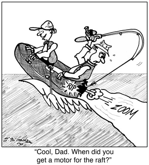 'Cool, Dad. When did you get a motor for the raft?'