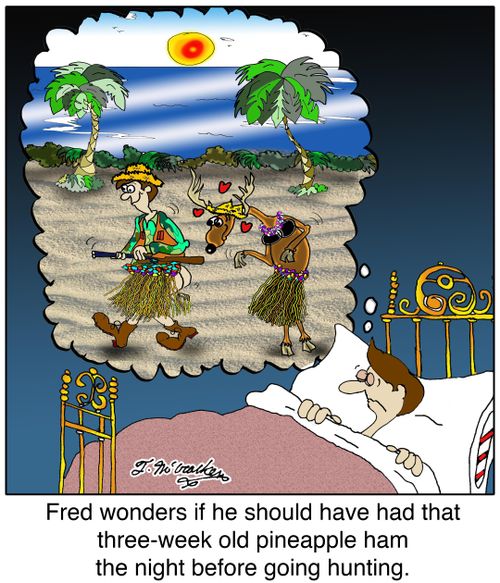 Fred wonders if he should have had that three week old pineapple ham the night before going hunting.