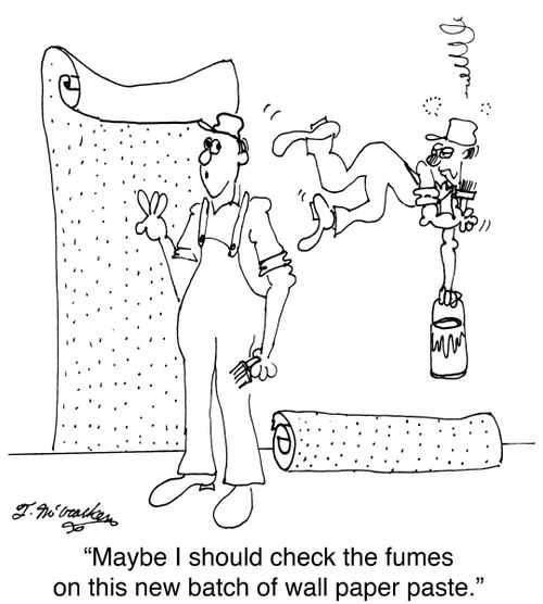 'Maybe I should check the fumes on this new batch of wallpaper paste.'