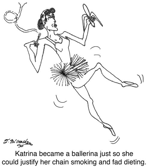 Katrina became a ballerina just so she could justify her chain smoking and fad dieting.