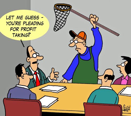 'Let me guess - you're pleading for profit taking?'