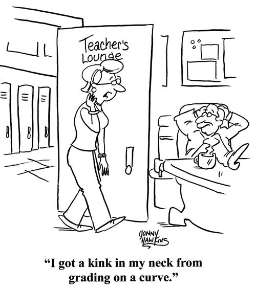 Teacher with soreness: 'I got a kink in my neck from grading on a curve.'