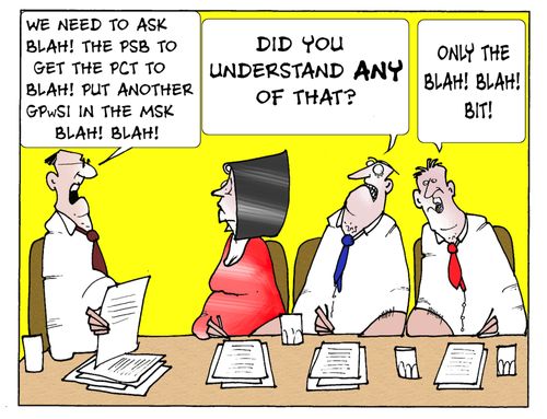 'We need to ask Blah! The PSB to get the PCT to Blah! Put another GPWSI in the MSK Black! Blah!'