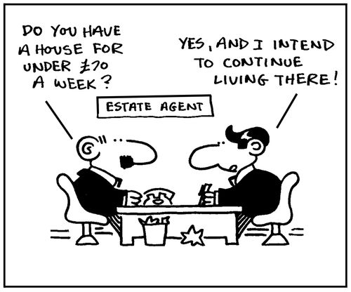 'Do you have a house for under £70 a week?' - 'Yes, and I intend to to continue living there.'