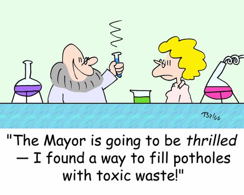 'The Mayor is going to be thrilled -- I found a way to fill potholes with toxic waste!'
