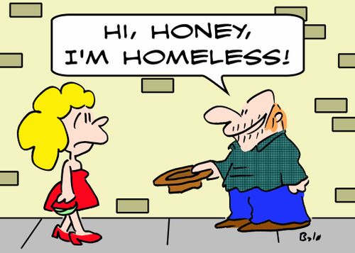  'Hi, Honey, I'm homeless!'