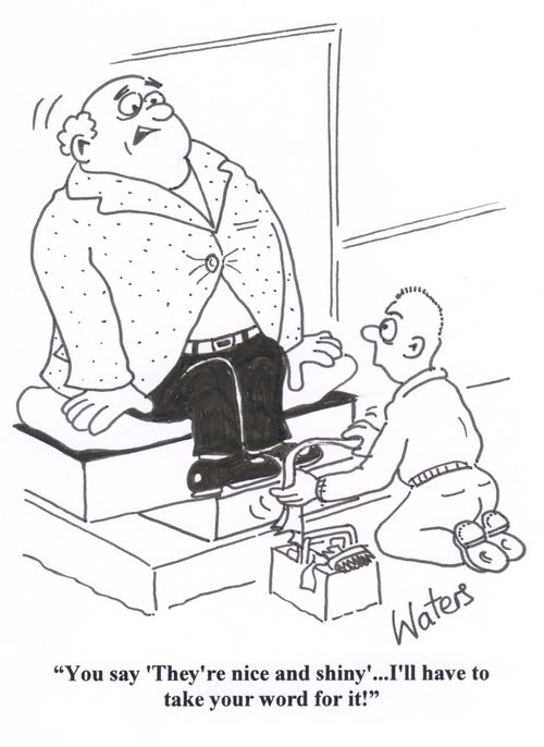 'You say 'They're nice and shiny'... I'll have to take to take your word for it!'