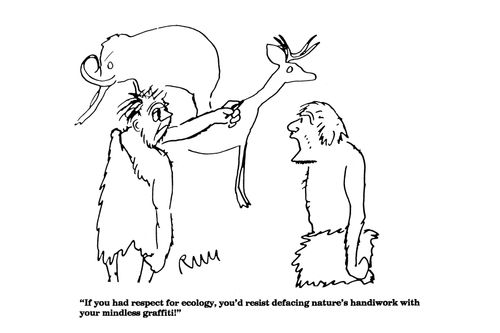 'If you had respect for ecology, you'd resist defacing nature's handiwork with your mindless graffiti!'