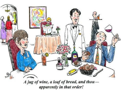 'A jug of wine, a loaf of bread, and thou - apparently in that order!'