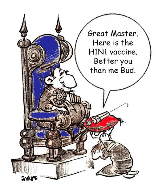 Great Master. Here is the H1N1 flu vaccine. Better you than me Bud.