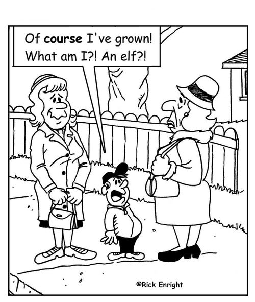 'Of course I've grown! What am I? An elf?!'