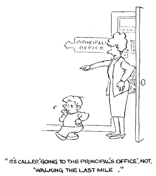 'It's called 'going to the principal's office', not 'walking the last mile'.'