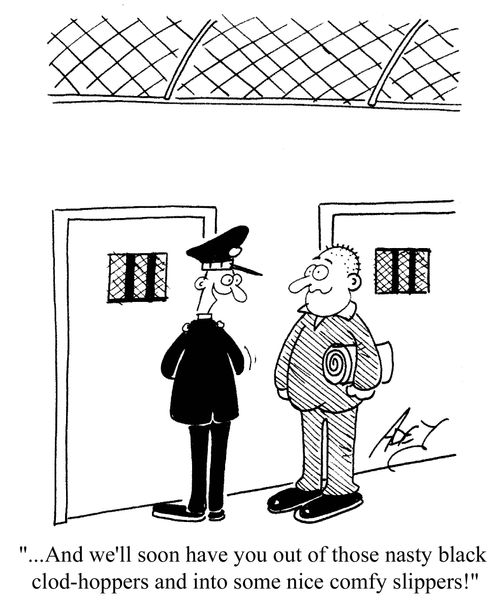 '...And we'll soon have you out of those nasty black clod-hoppers and into some nice comfy slippers.'
