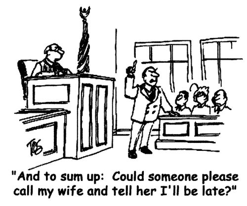 'And to sum up: Could someone please call my wife and tell her I'll be late?'