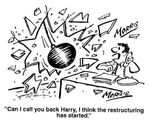'Can I call you back Harry, I think the restructuring has started.'