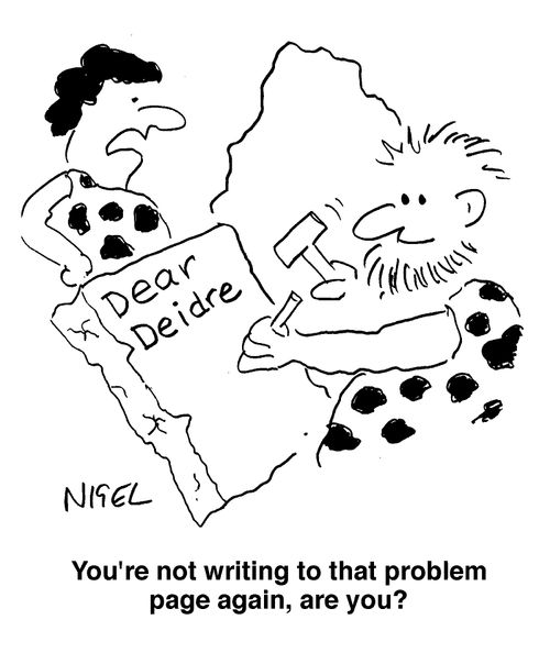 "You're not writing to that problem page again are you?"