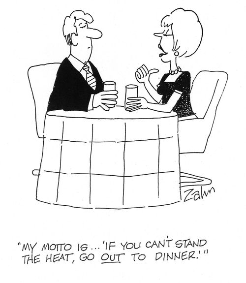 'My motto is...'if you can't stand the heat, go out to dinner'.'