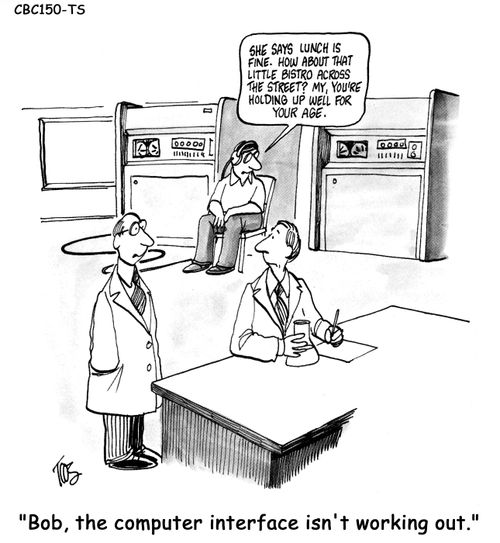 'Bob, the computer interface isn't working out.'
