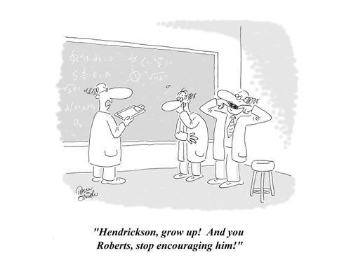 'Hendrickson, grow up! And you Roberts, stop encouraging him!'