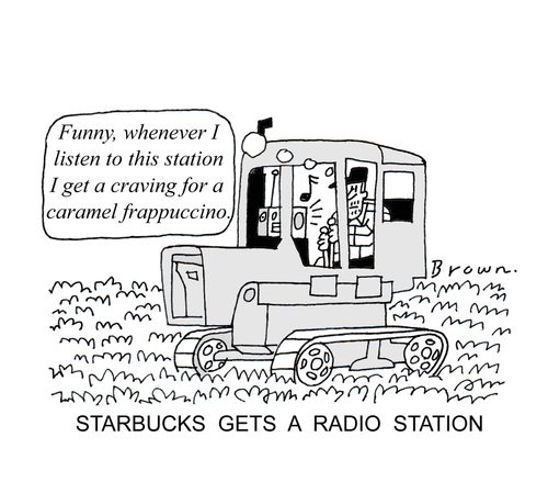 Starbucks gets a radio station; "Funny, whenever I listen to this station I get a craving for a caramel frappuccino."