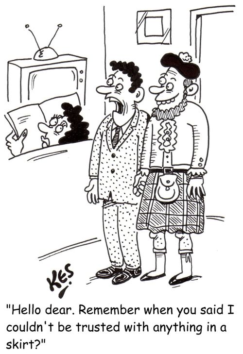 'Hello dear. Remember when you said I couldn't be trusted with anything in a skirt?'